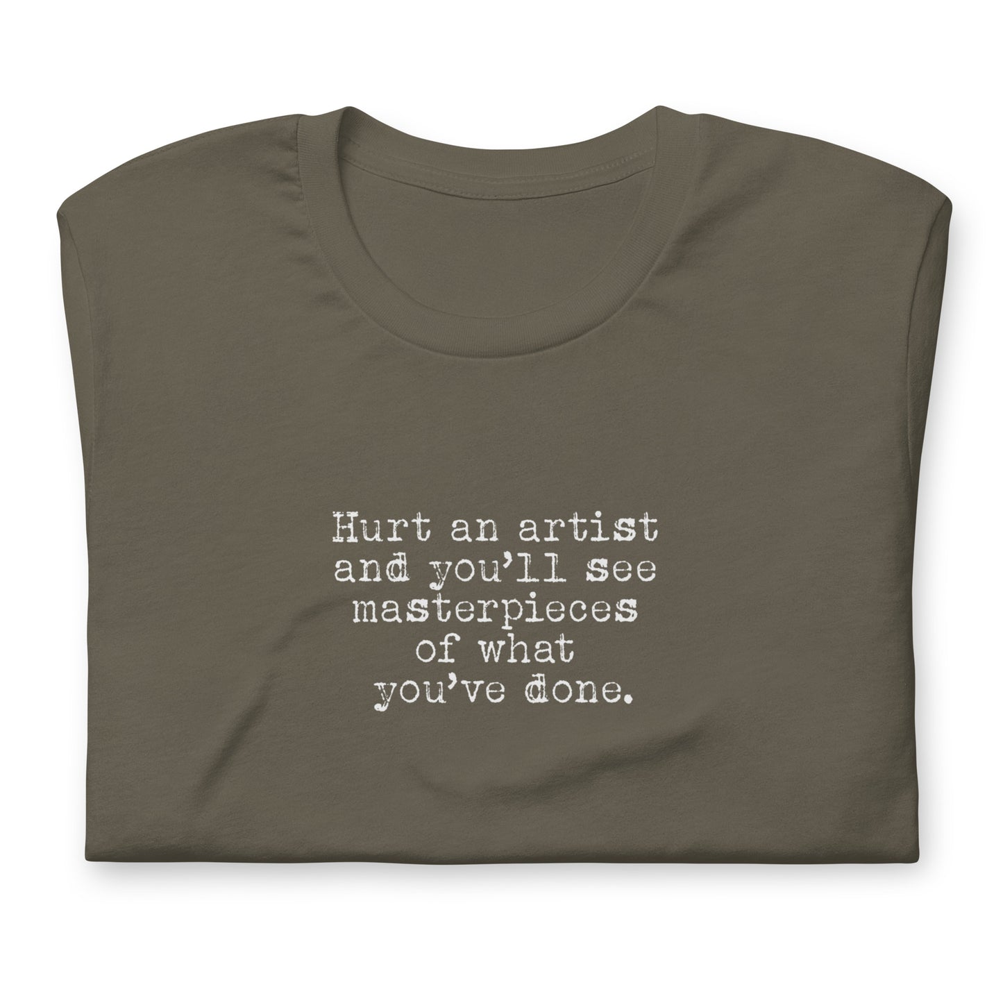 Hurt an Artist, Make Masterpieces, Artist Gift, Creative Gifts for Artists, Unisex t-shirt