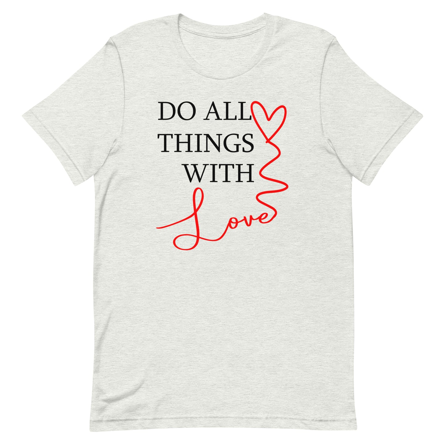 Do All Things With Love - Unisex t-shirt