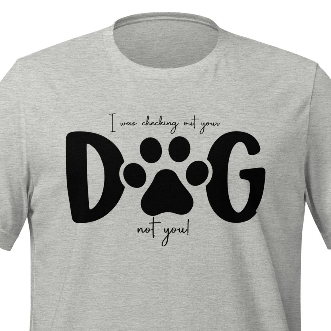 I was checking out your dog, not you!, Funny Gift, Dog Parent, Perfect for the Pet Lover!