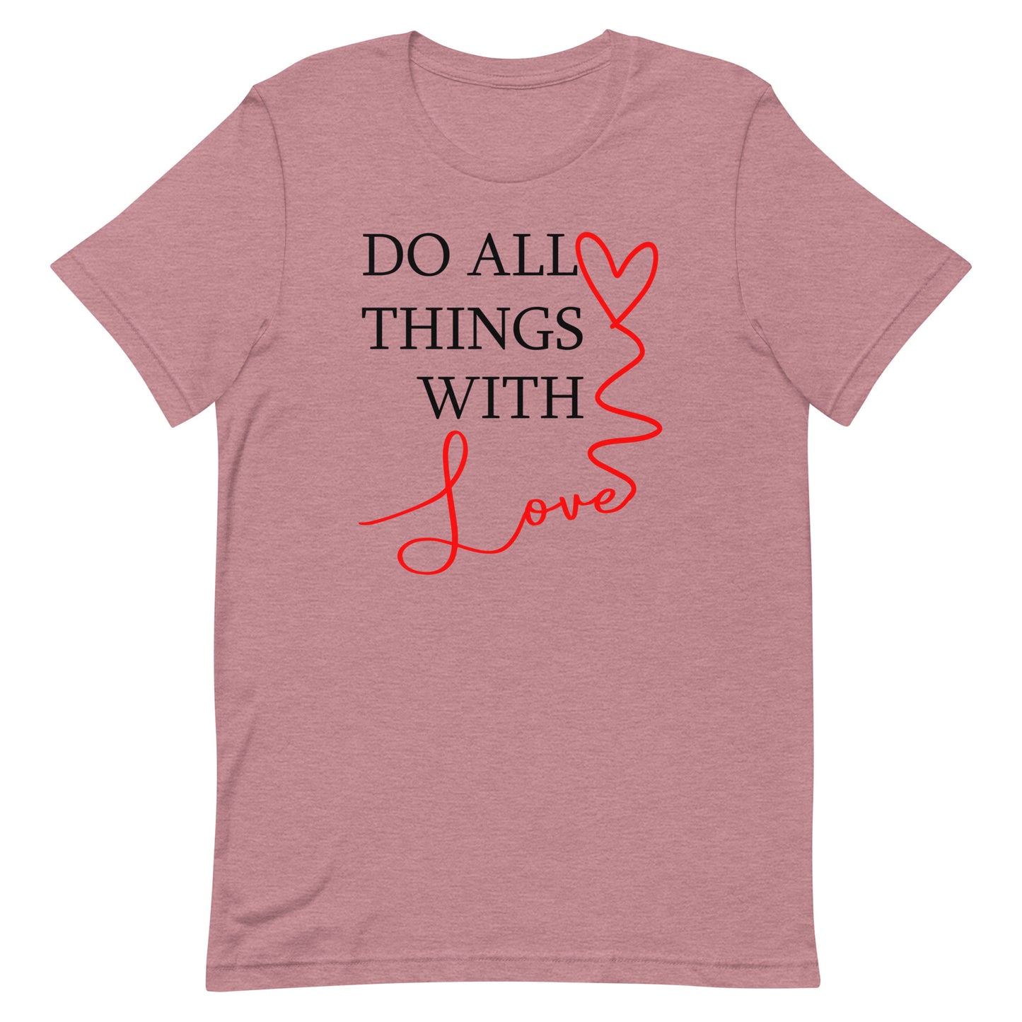 Do All Things With Love - Unisex t-shirt