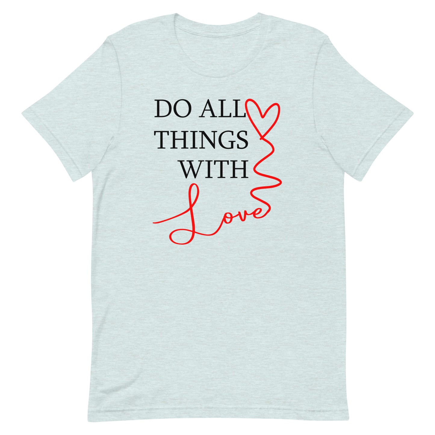 Do All Things With Love - Unisex t-shirt