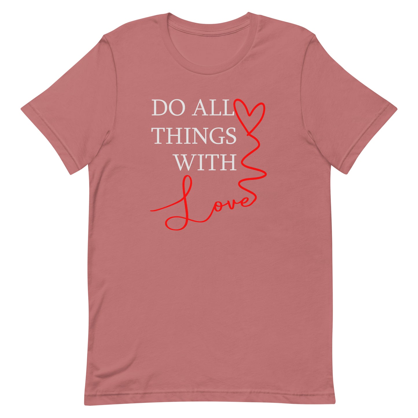 Do All Things With Love - Unisex t-shirt