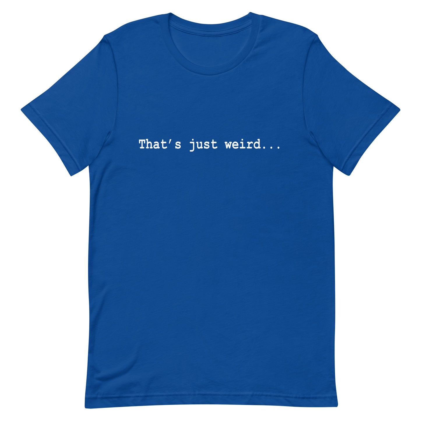 That's Just Weird, Unisex t-shirt