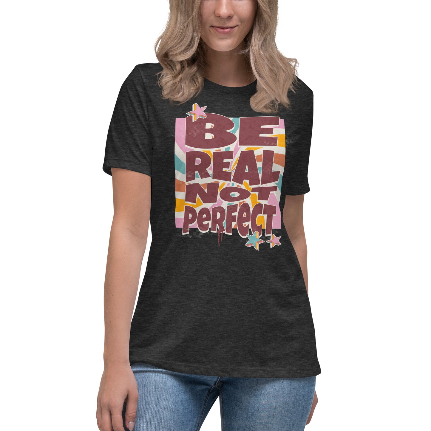 Be Real, Not Perfect - Women's Relaxed T-Shirt