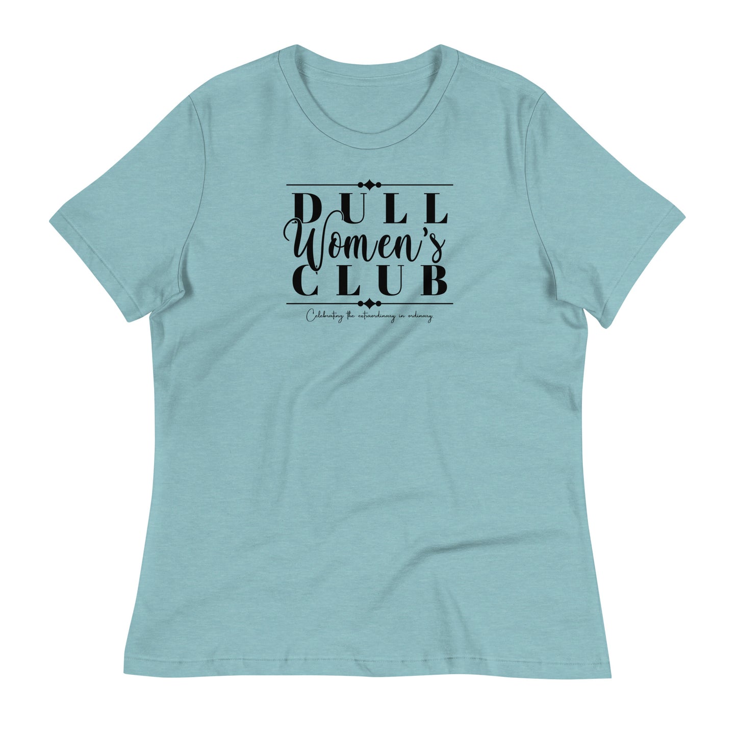 Dull Women's Club Women's Relaxed T-Shirt