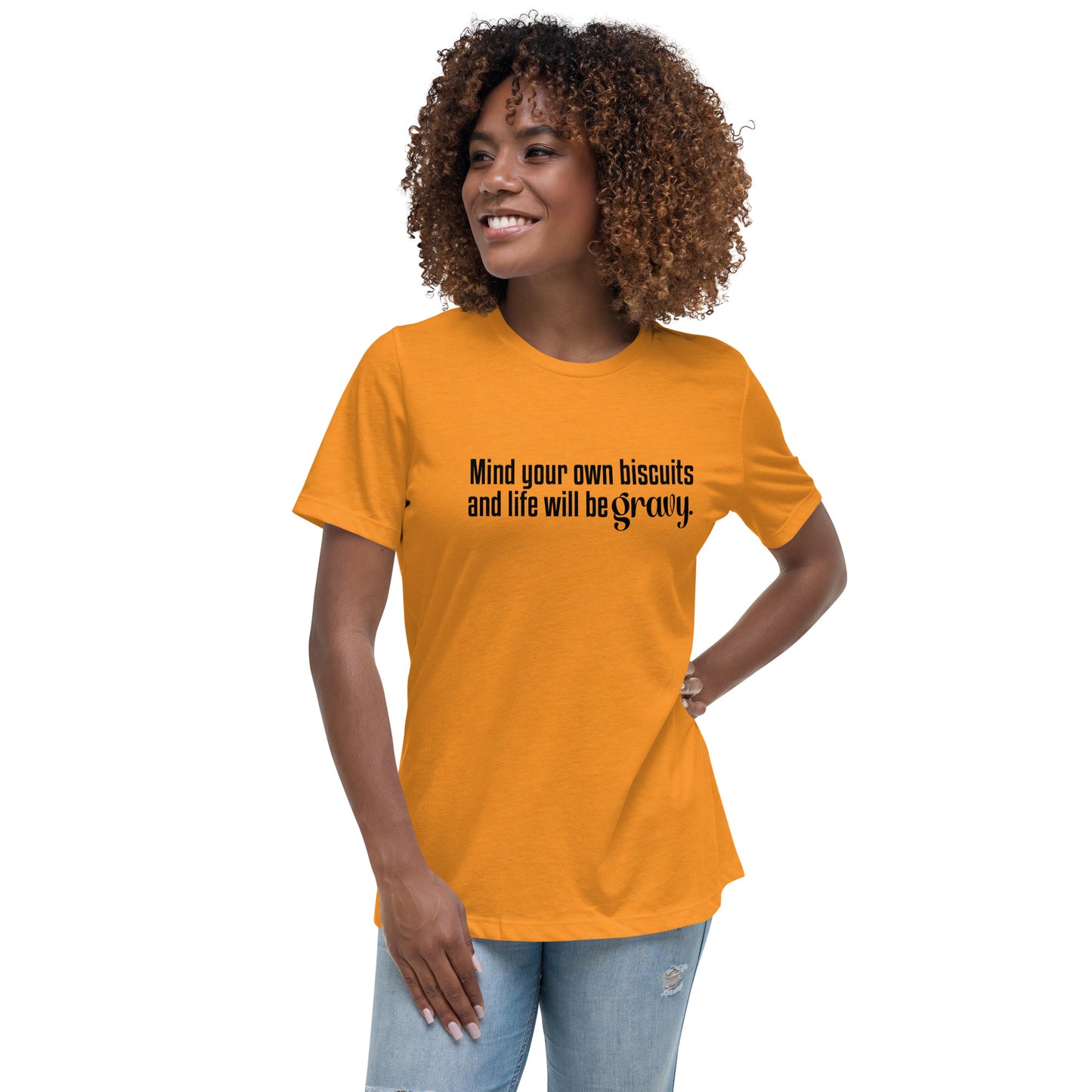 Mind Your Own Bisquits and Life Will Be Gravy - Funny Women's Relaxed T-Shirt