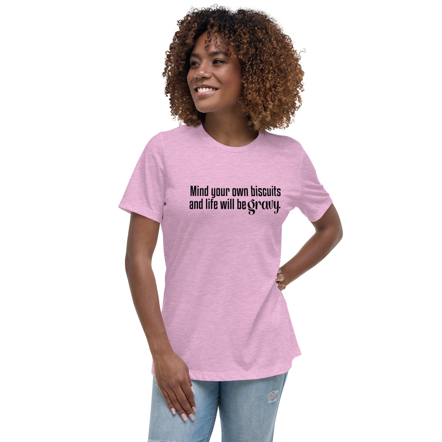 Mind Your Own Bisquits and Life Will Be Gravy - Funny Women's Relaxed T-Shirt