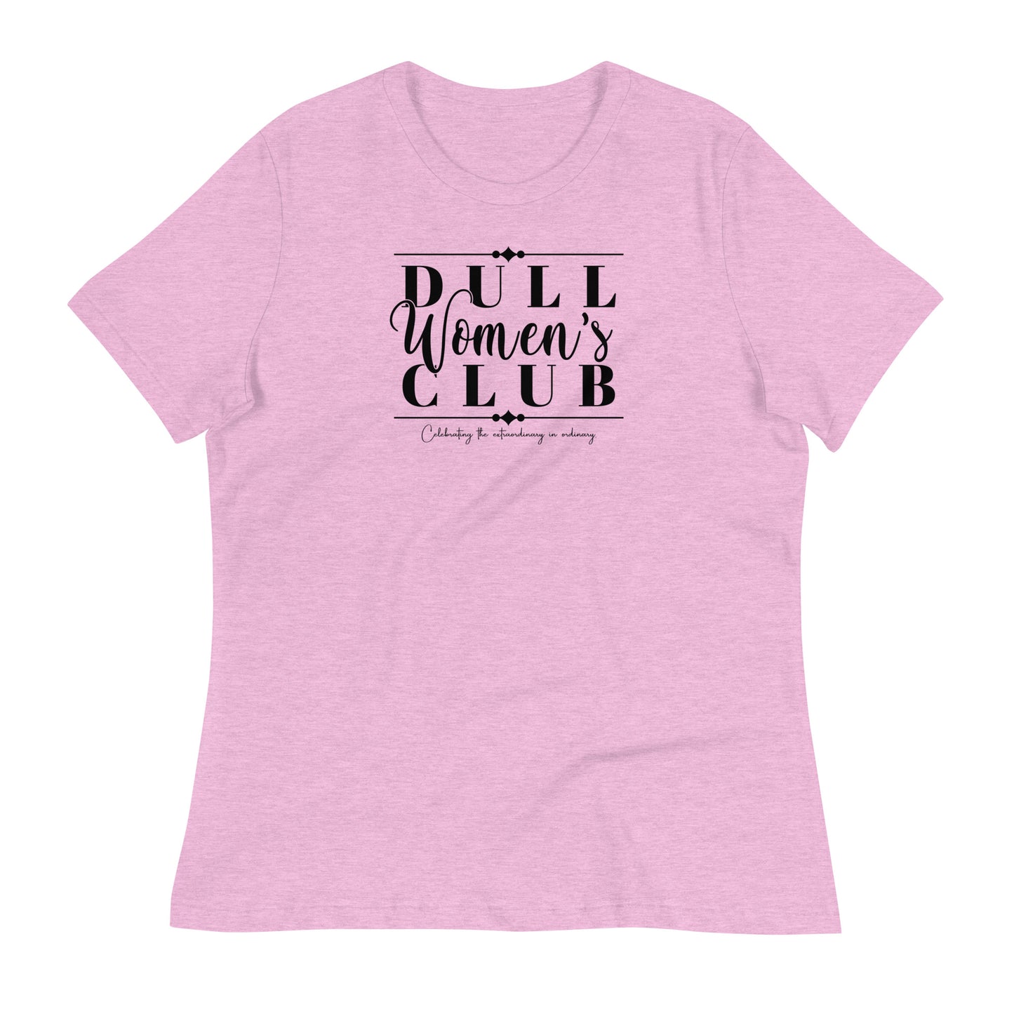 Dull Women's Club Women's Relaxed T-Shirt