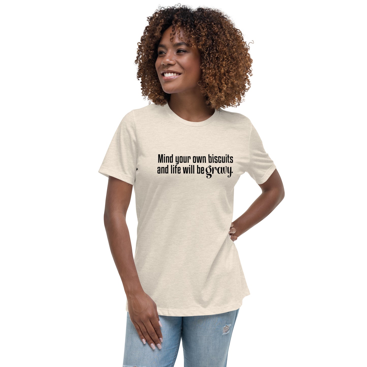 Mind Your Own Bisquits and Life Will Be Gravy - Funny Women's Relaxed T-Shirt