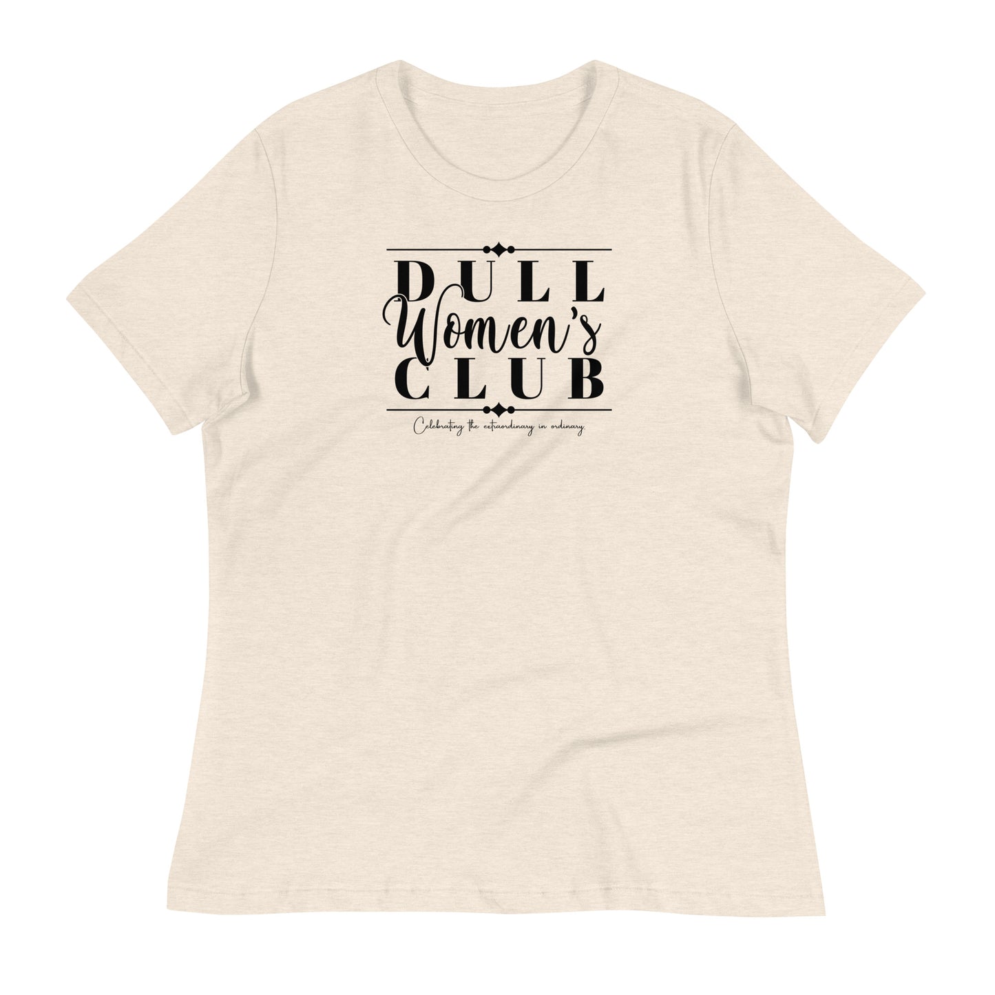 Dull Women's Club Women's Relaxed T-Shirt