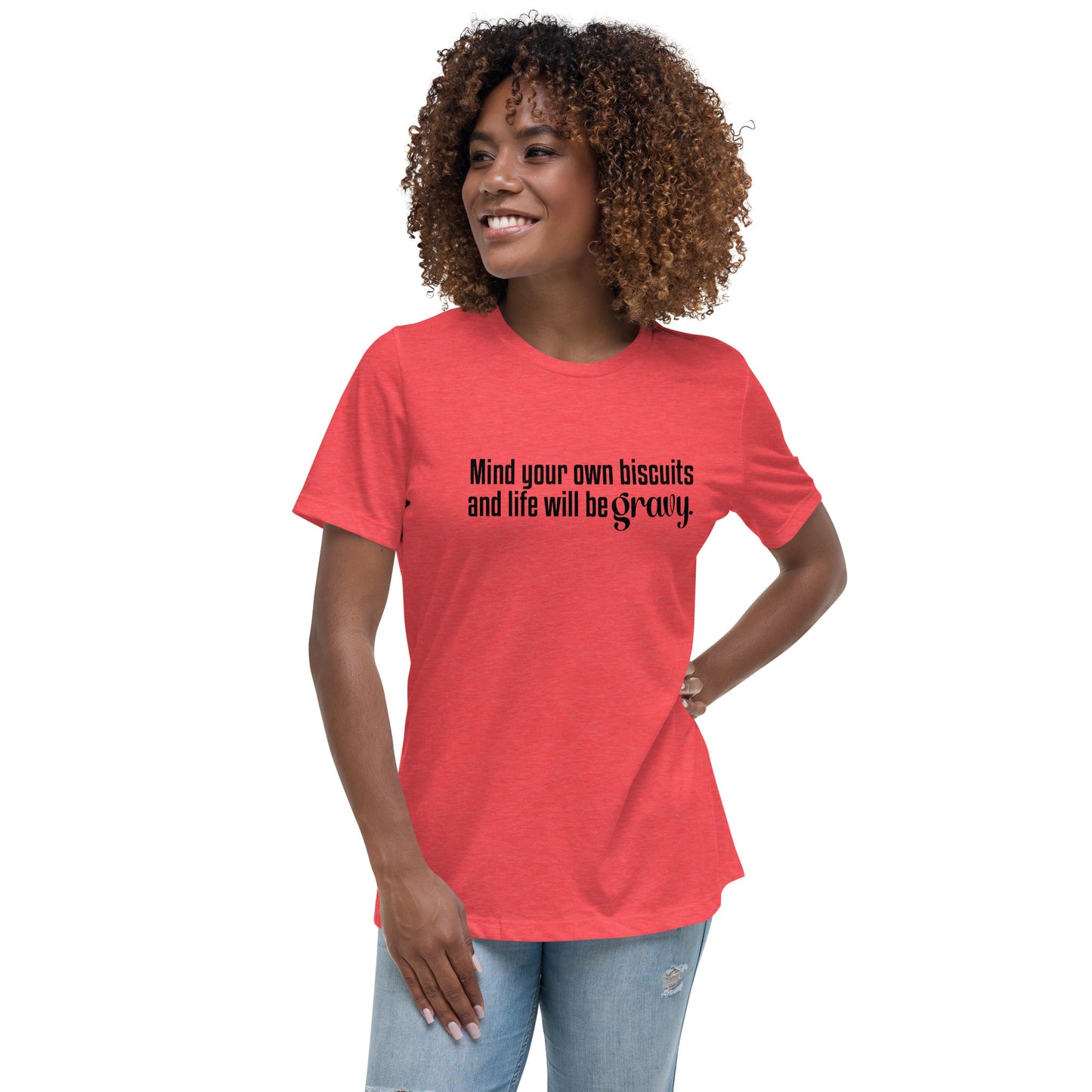 Mind Your Own Bisquits and Life Will Be Gravy - Funny Women's Relaxed T-Shirt