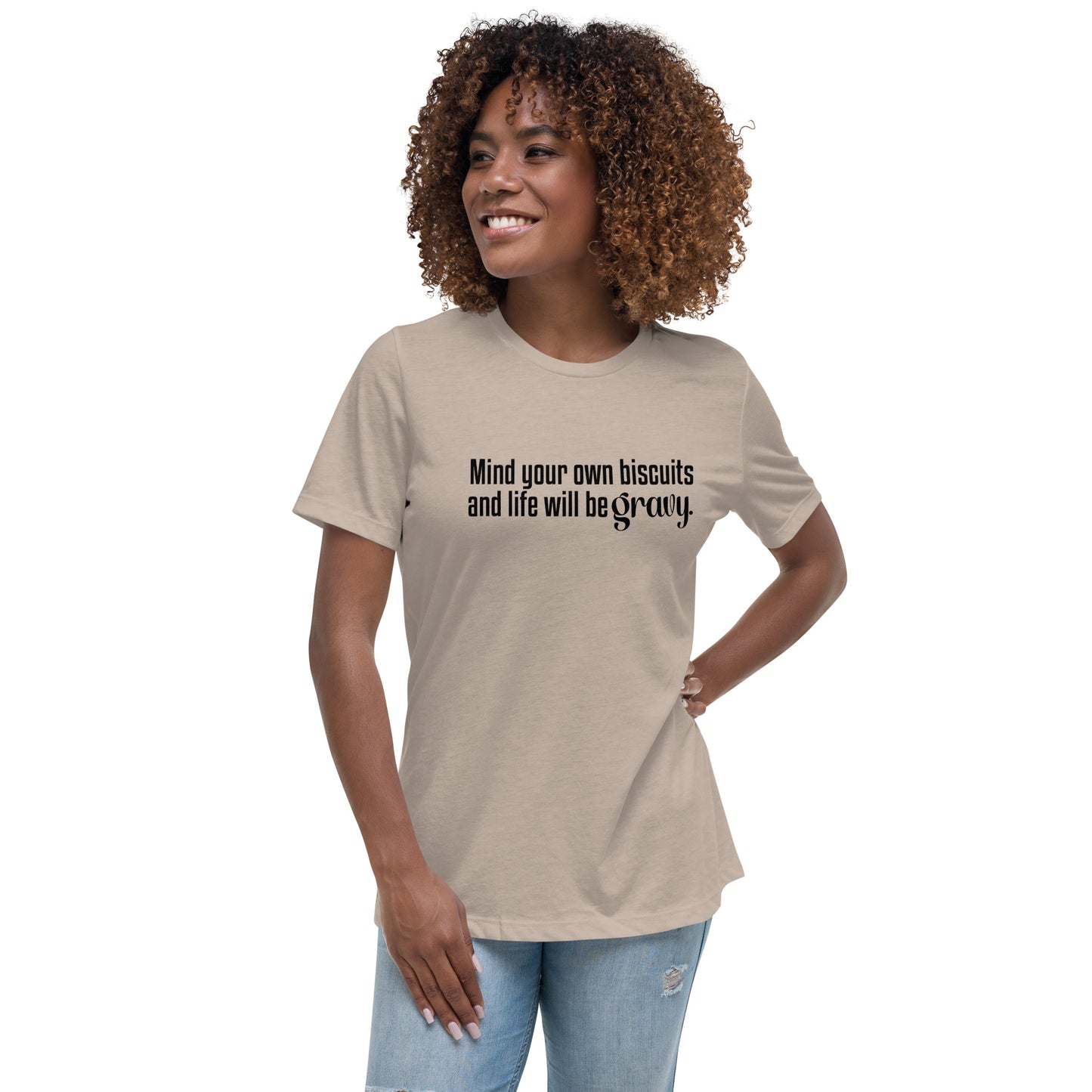 Mind Your Own Bisquits and Life Will Be Gravy - Funny Women's Relaxed T-Shirt