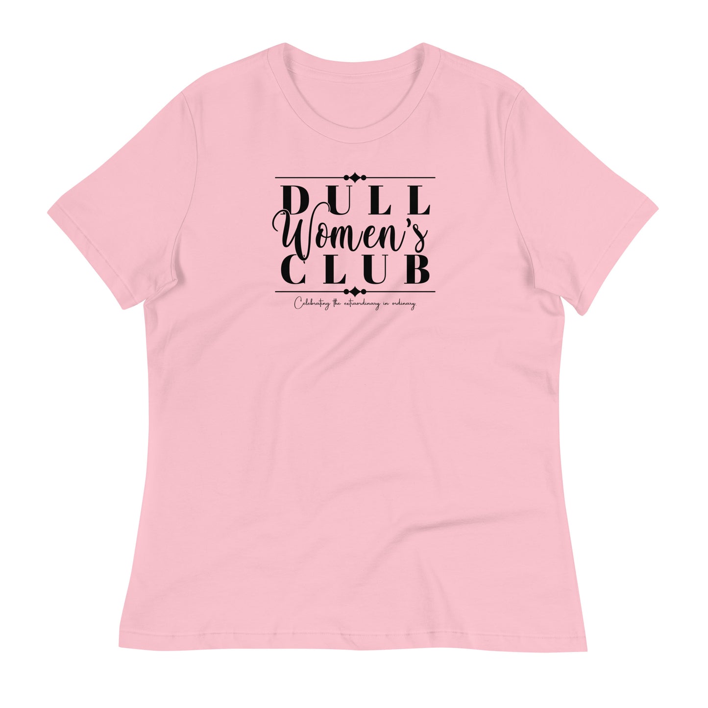 Dull Women's Club Women's Relaxed T-Shirt