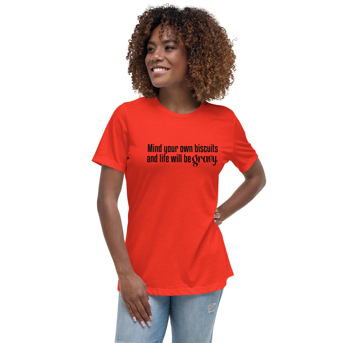 Mind Your Own Bisquits and Life Will Be Gravy - Funny Women's Relaxed T-Shirt