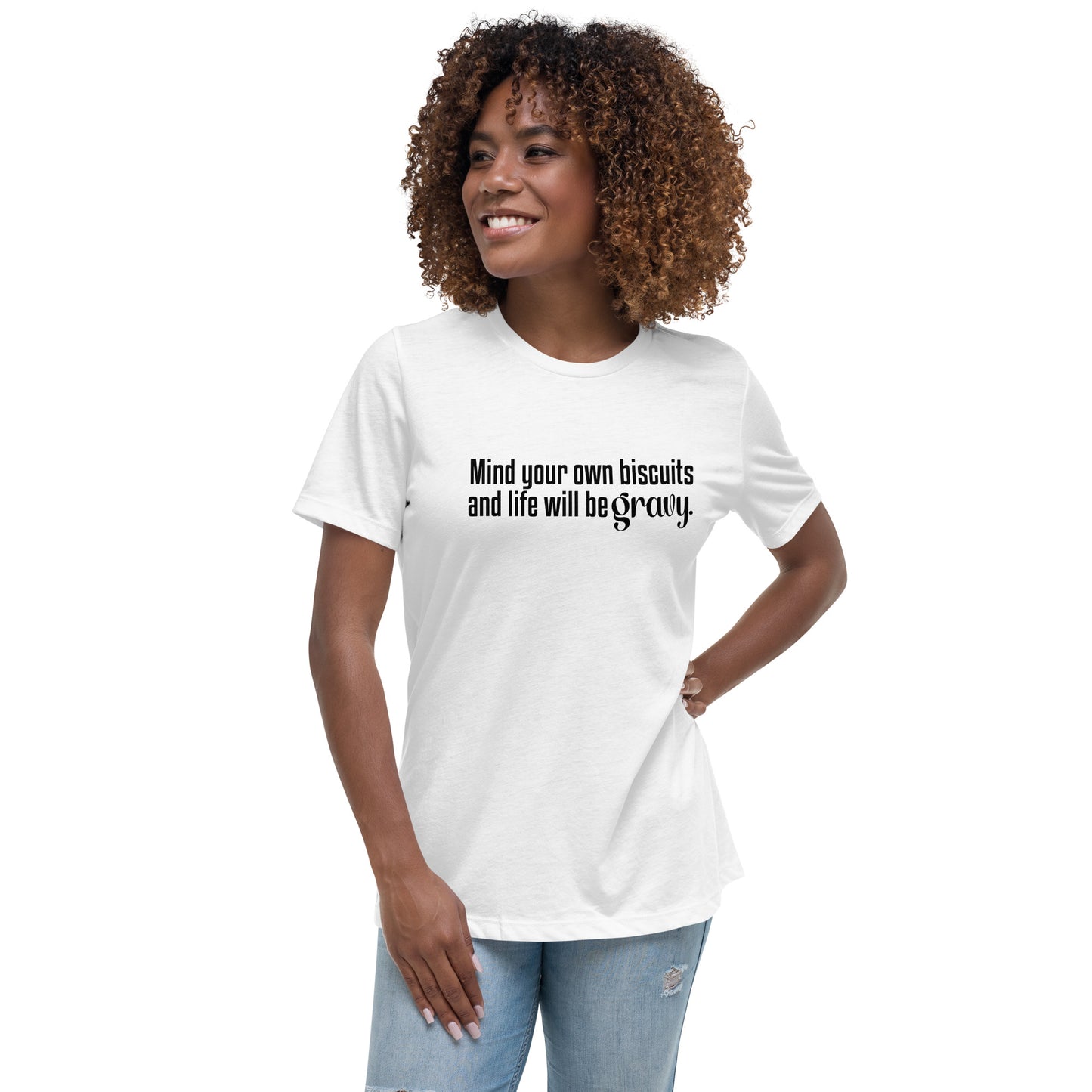 Mind Your Own Bisquits and Life Will Be Gravy - Funny Women's Relaxed T-Shirt