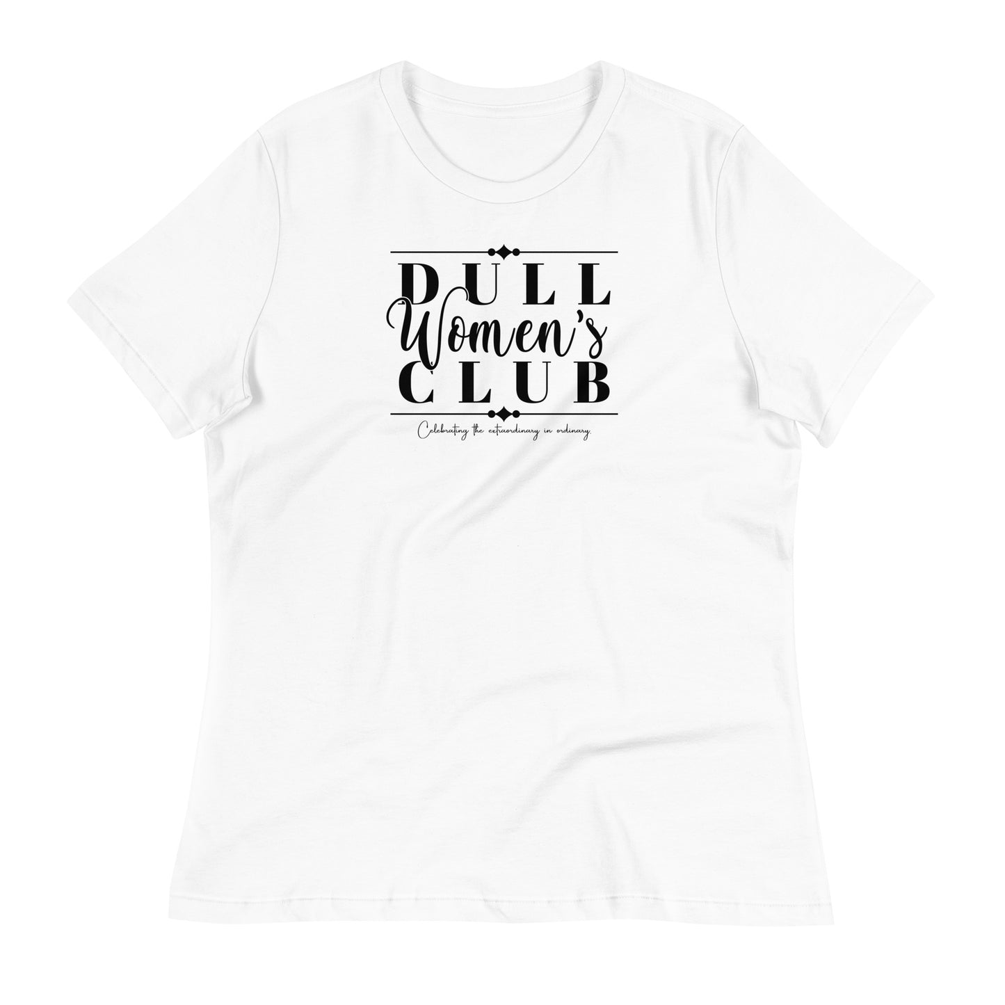 Dull Women's Club Women's Relaxed T-Shirt